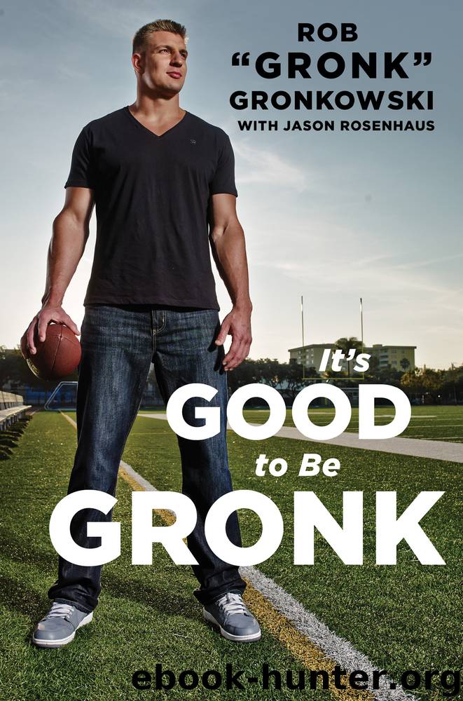 It's Good to Be the Gronk by Rob "Gronk" Gronkowski