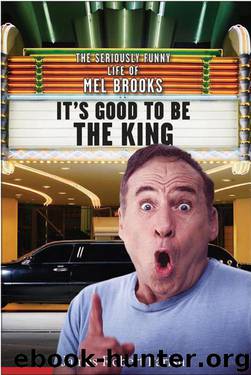 It's Good to Be the King: The Seriously Funny Life of Mel Brooks by James Robert Parish