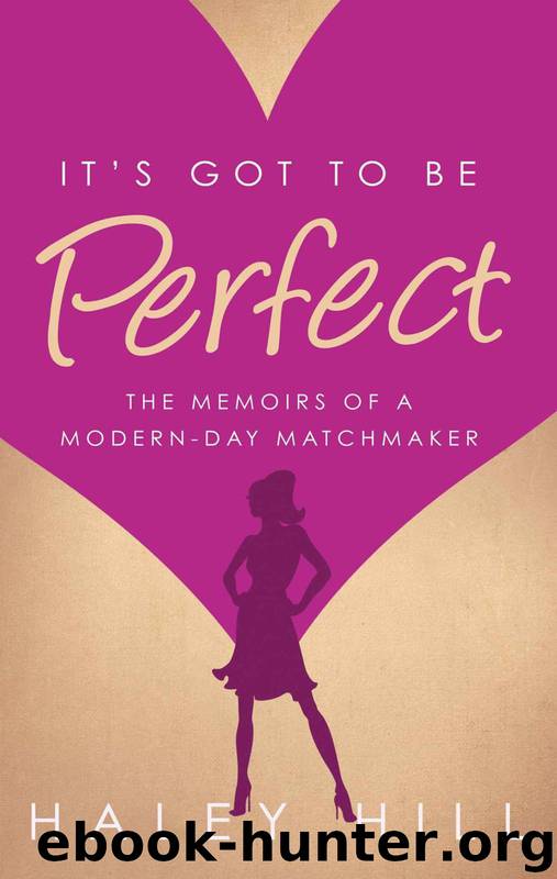 It's Got to Be Perfect: the memoirs of a modern-day matchmaker by Hill Haley