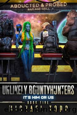 It's Him or Us (Unlikely Bountyhunters Book 5) by Michael Todd & Michael Anderle