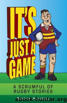 It's Just a Game: A Scrumful of Rugby Stories by Graham Hutchins