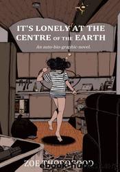 It's Lonely at the Centre of the World by Zoe Thorogood