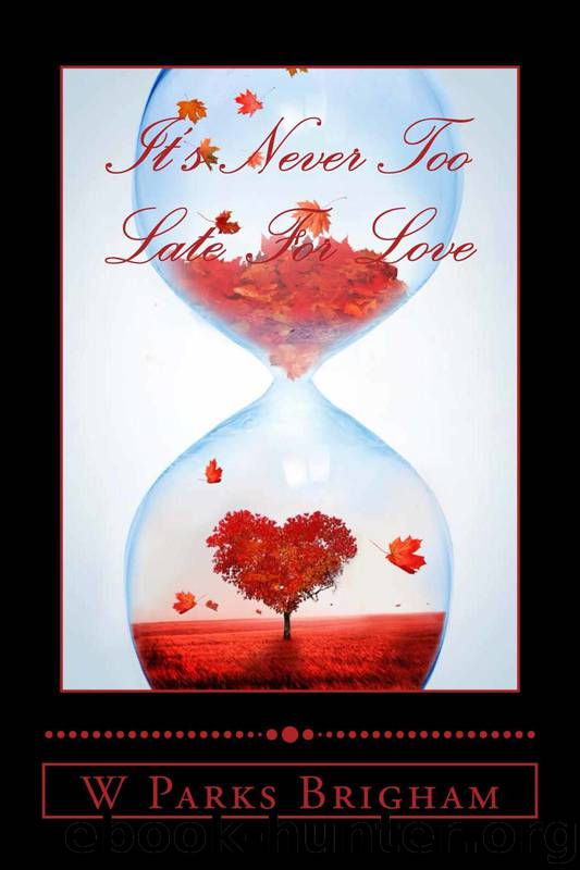 It's Never Too Late For Love (Golden Years Series Book 1) by W Parks Brigham