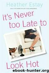 It's Never too Late to Look Hot by Heather Estay