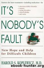 It's Nobody's Fault: New Hope and Help for Difficult Children and Their Parents by Harold Koplewicz