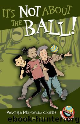 It's Not About the Ball! by Veronika Martenova Charles