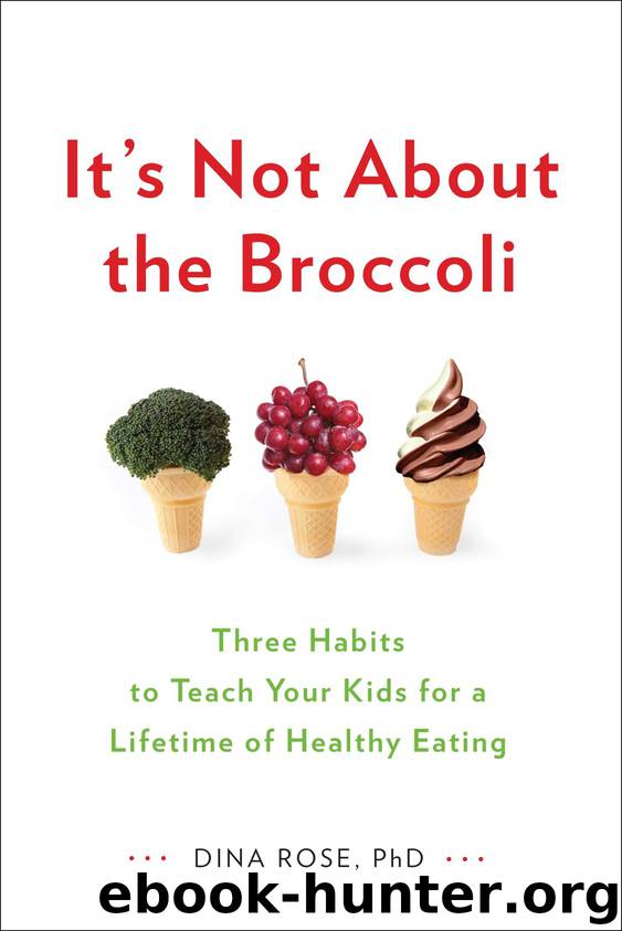 It's Not About the Broccoli by Dina Rose