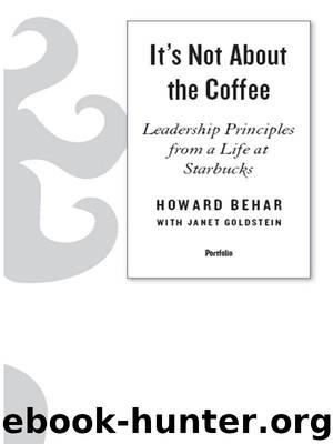 It's Not About the Coffee: Lessons on Putting People First from a Life at Starbucks by Howard Behar & Janet Goldstein