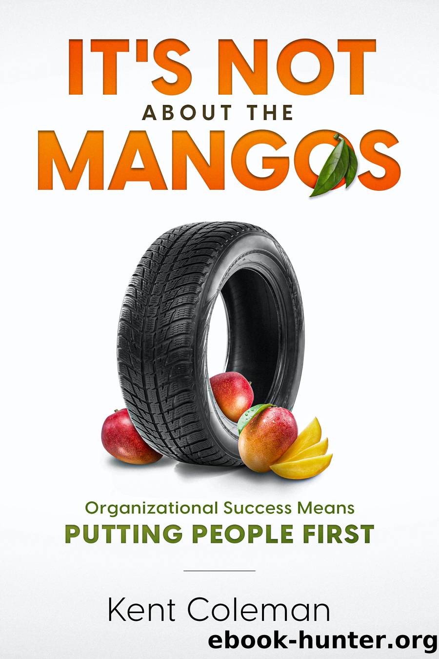 It's Not About the Mangos by Kent Coleman