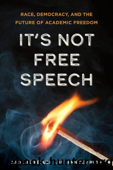 It's Not Free Speech: Race, Democracy, and the Future of Academic Freedom by Michael Bérubé Jennifer Ruth