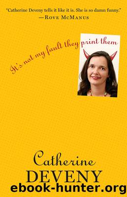 It's Not My Fault They Print Them by Catherine Deveny