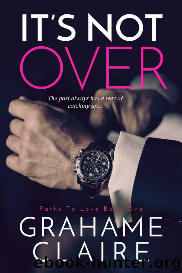 It's Not Over (Paths To Love Book 1) by Grahame Claire