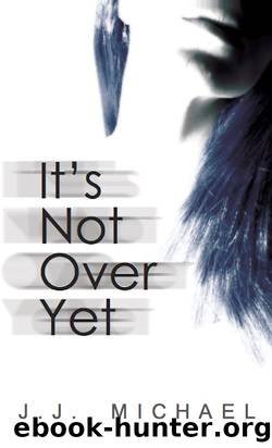 It's Not Over Yet by J.J. Michael