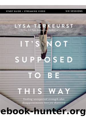It's Not Supposed to Be This Way Bible Study Guide plus Streaming Video by Lysa TerKeurst