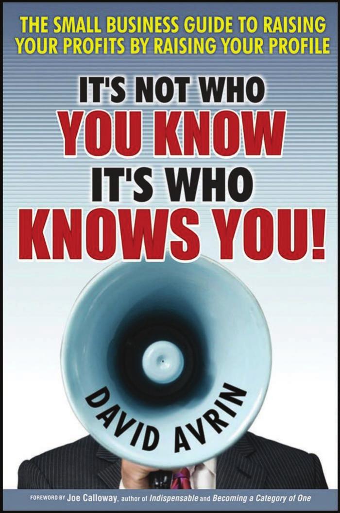 It's Not Who You Know - It's Who Knows You!: The Small Business Guide to Raising Your Profits by Raising Your Profile by Avrin David