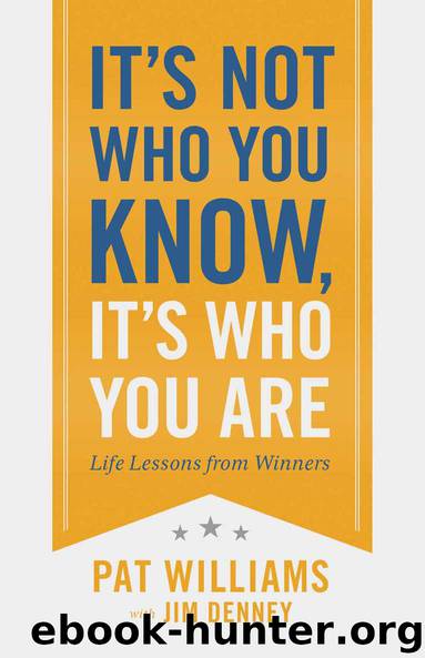 It's Not Who You Know, It's Who You Are: Life Lessons from Winners by Pat Williams