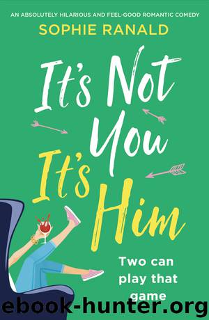 It's Not You It's Him: An absolutely hilarious and feel-good romantic comedy by Sophie Ranald