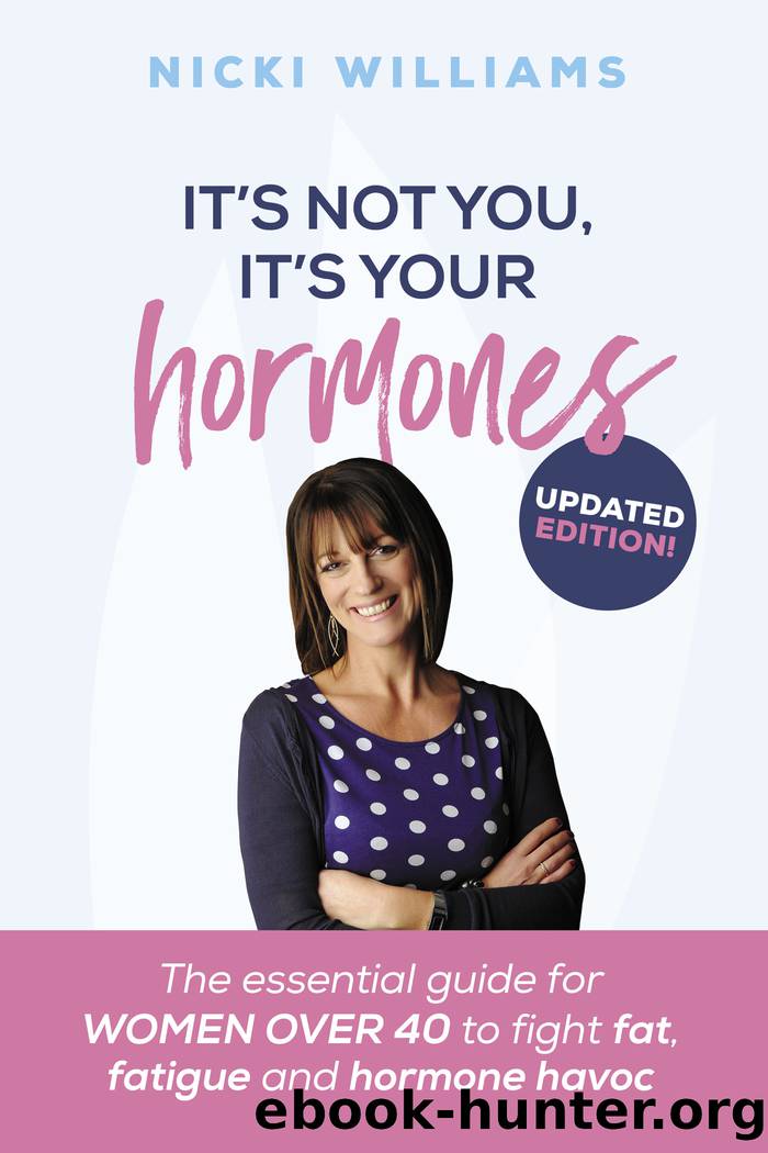 It's Not You, It's Your Hormones! by Nicki Williams