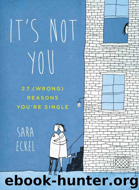 It's Not You: 27 (Wrong) Reasons You're Single by Sara Eckel