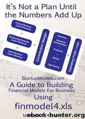 It's Not a Plan Until the Numbers Add Up: StartupModels.com – A Guide to Building Financial Models For Business Using finmodel4.xls by Colwell Michael
