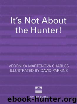 It's Not about the Hunter! by Veronika Martenova Charles