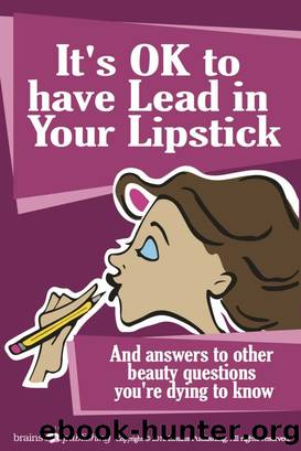 It's OK to Have Lead in Your Lipstick by Perry Romanowski & Randy Schueller