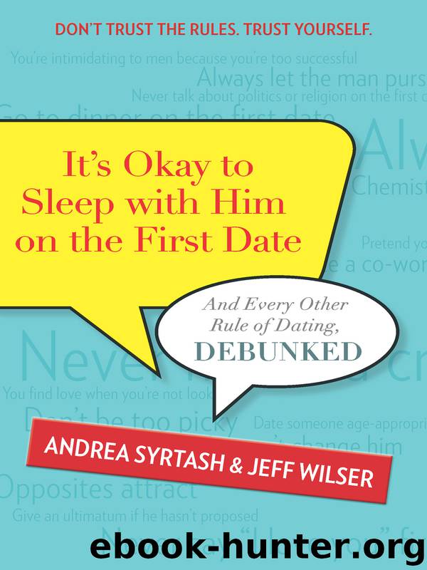 It's Okay to Sleep with Him on the First Date: And Every Other Rule of Dating, Debunked by Andrea Syrtash
