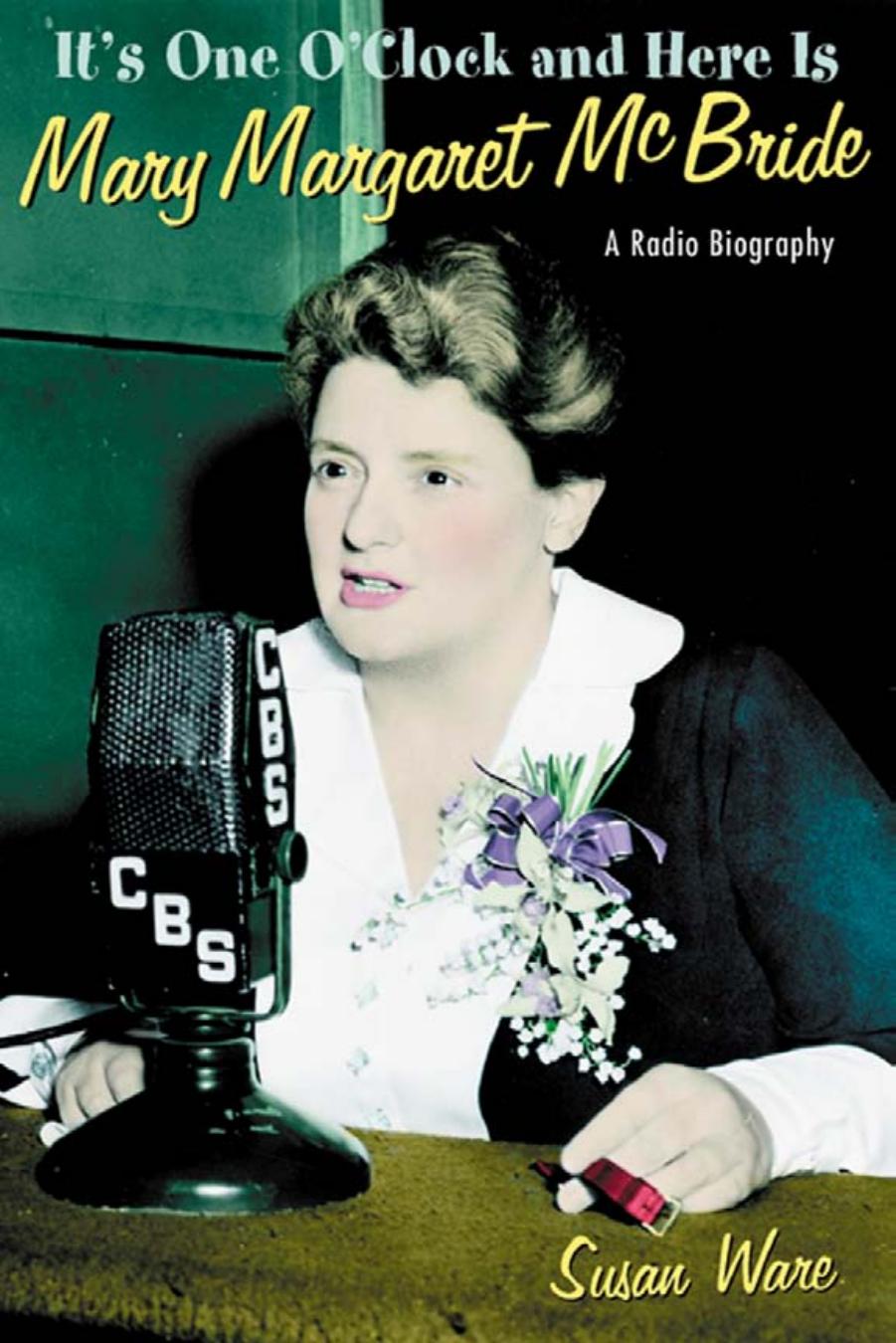 It's One O'Clock and Here Is Mary Margaret McBride: A Radio Biography by Susan Ware