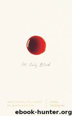 It's Only Blood_Shattering the Taboo of Menstruation by Anna Dahlqvist