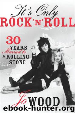 It's Only Rock 'N' Roll: Thirty Years Married to a Rolling Stone by Jo Wood