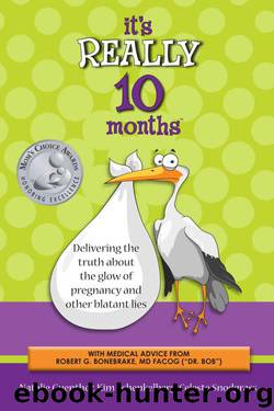 It's Really 10 Months: Delivering the Truth About the Glow of Pregnancy and Other Blatant Lies by Natalie Guenther & Kim Schenkelberg & Celeste Snodgrass