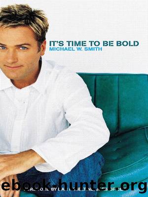 It's Time to Be Bold by Michael W. Smith