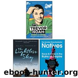 It's Trevor Noah: Born a Crime by Trevor Noah, the Lightless Sky by Gulwali Passarlay, Natives by Akala 3 Books Collection Set by Noah Trevor