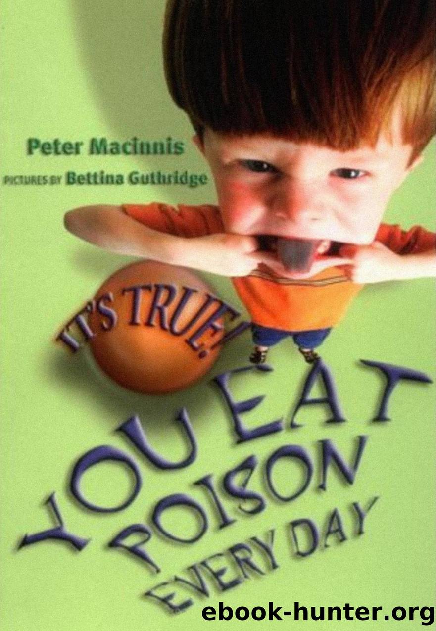 It's True! You Eat Poison Every Day by Peter Macinnis illustrated by Bettina Guthridge