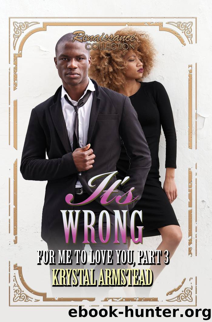 It's Wrong for Me to Love You, Part 3 by Krystal Armstead