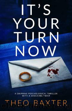 It's Your Turn Now: a gripping psychological thriller with a shocking twist by Theo Baxter