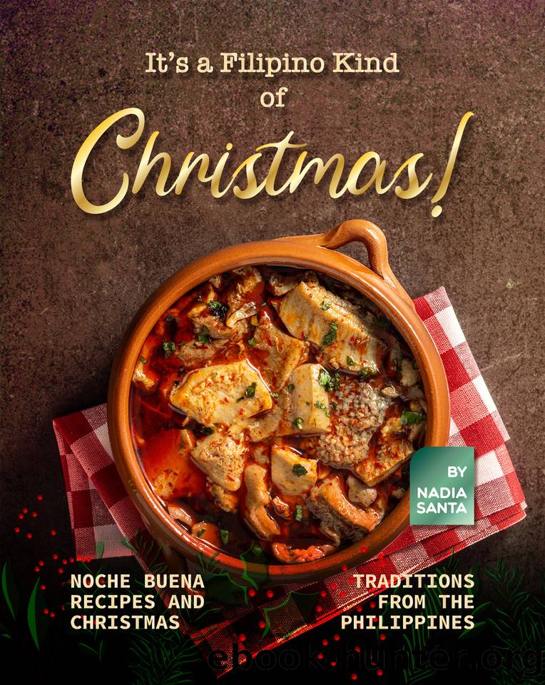 It's a Filipino Kind of Christmas!: Noche Buena Recipes and Christmas Traditions from the Philippines by Santa Nadia
