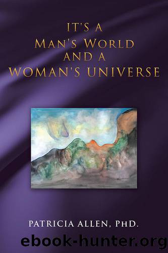 It's a Man's World and a Woman's Universe by Patricia Allen PhD