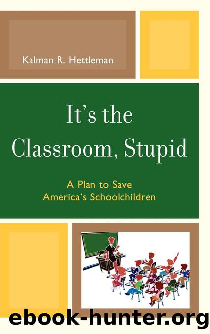 It's the Classroom, Stupid by Hettleman Kalman R.;