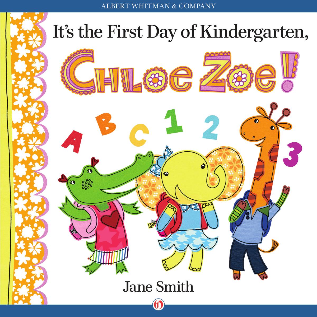 It's the First Day of Kindergarten, Chloe Zoe! by Jane Smith