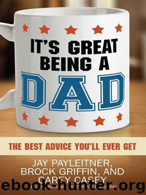 It’s Great Being a Dad by Jay Payleitner Brock Griffin & Carey Casey
