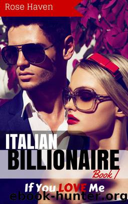 Italian Billionaire Romance: If You LOVE Me: A Steamy New Alpha Billionaire Romance (Young Adult Rich Alpha Male Billionaire Romance) by kindledromance