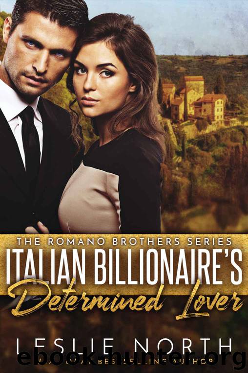 Italian Billionaire's Determined Lover (The Romano Brothers Series Book 3) by Leslie North