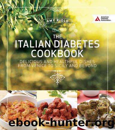Italian Diabetes Cookbook: Delicious and Healthful Dishes from Venice to Sicily and Beyond by Amy Riolo