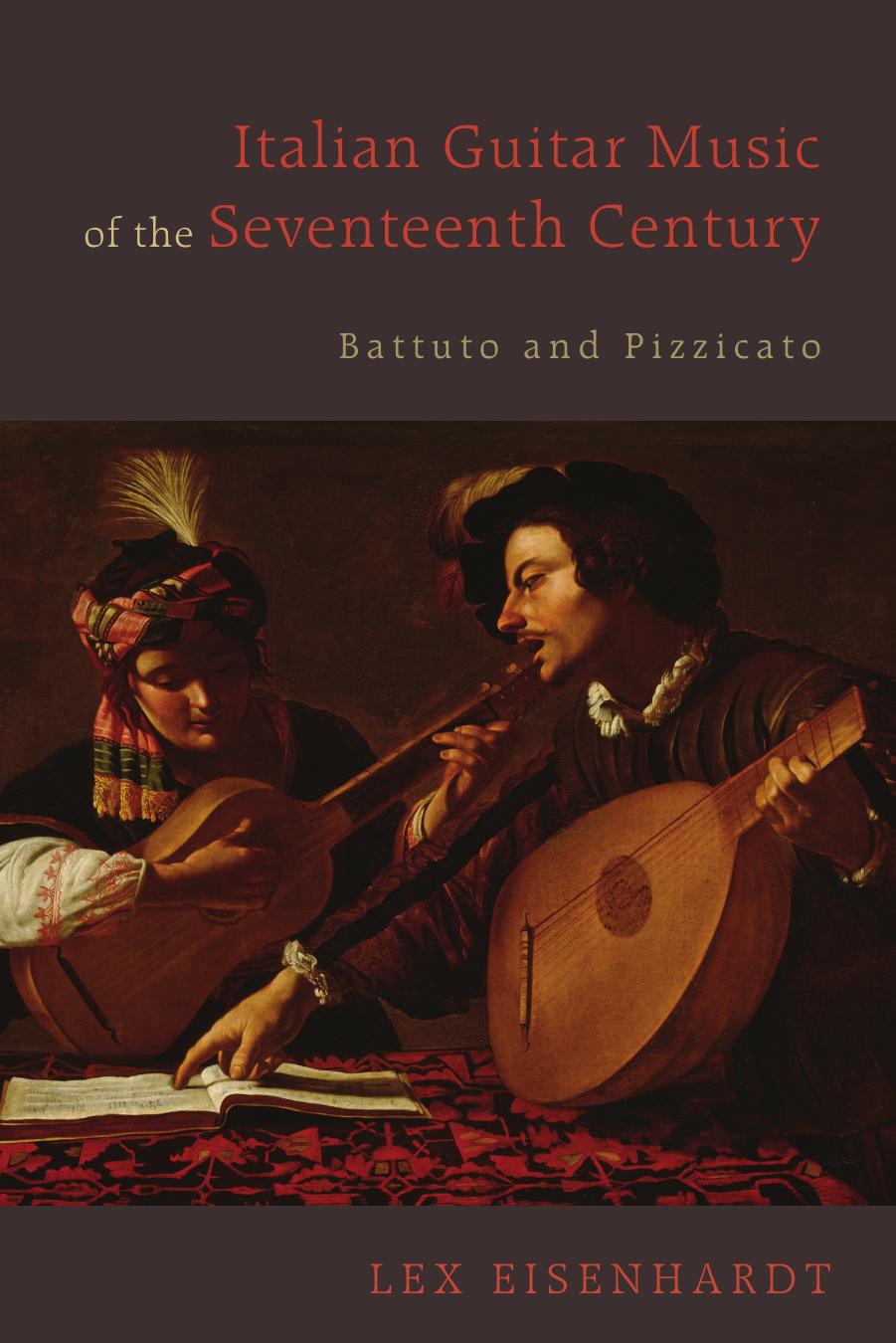 Italian Guitar Music of the Seventeenth Century: Battuto and Pizzicato by Lex Eisenhardt