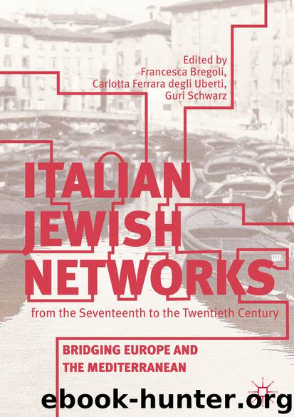 Italian Jewish Networks from the Seventeenth to the Twentieth Century by Francesca Bregoli & Carlotta Ferrara degli Uberti & Guri Schwarz