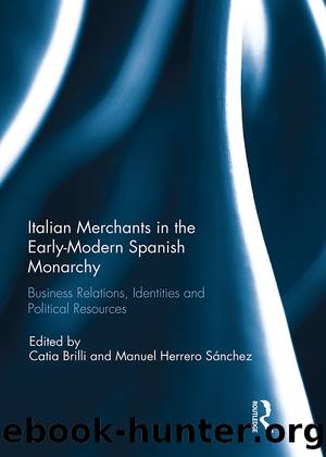 Italian Merchants in the Early-Modern Spanish Monarchy by Catia Brilli Manuel Herrero Sánchez