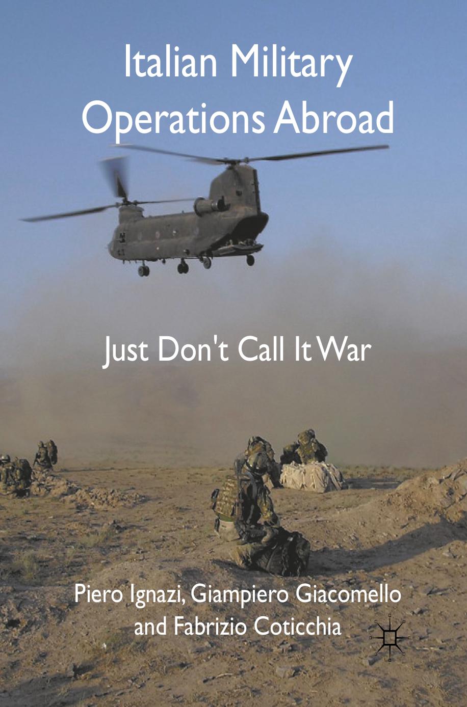 Italian Military Operations Abroad: Just Donât Call It War by Piero Ignazi Giampiero Giacomello Fabrizio Coticchia (auth.)