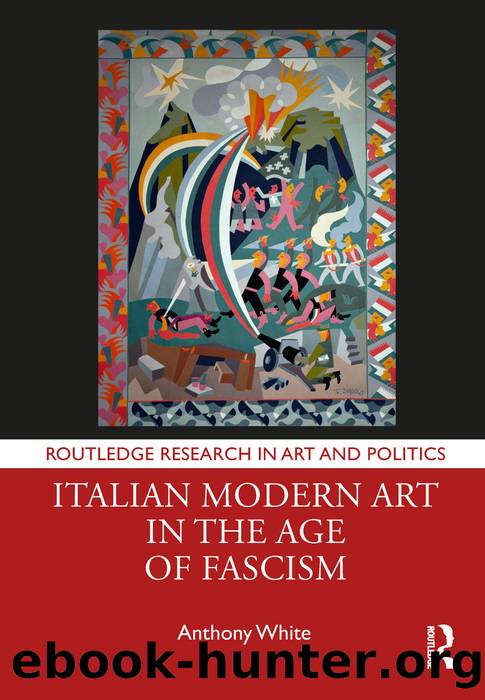 Italian Modern Art in the Age of Fascism by Anthony White;
