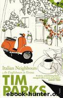 Italian Neighbours_An Englishman in Verona by Tim Parks